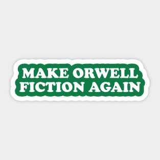 Make Orwell Fiction Again Sticker